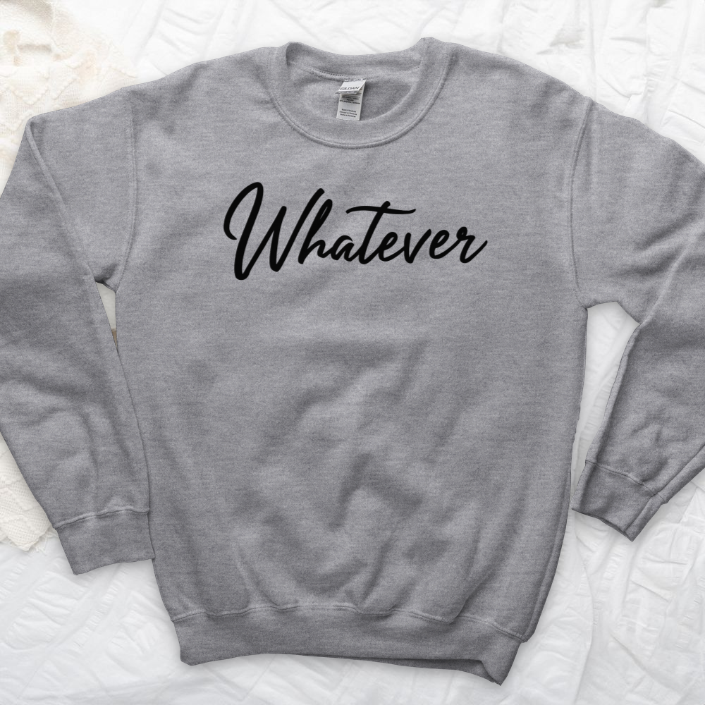 ''Whatever'' Sweatshirt