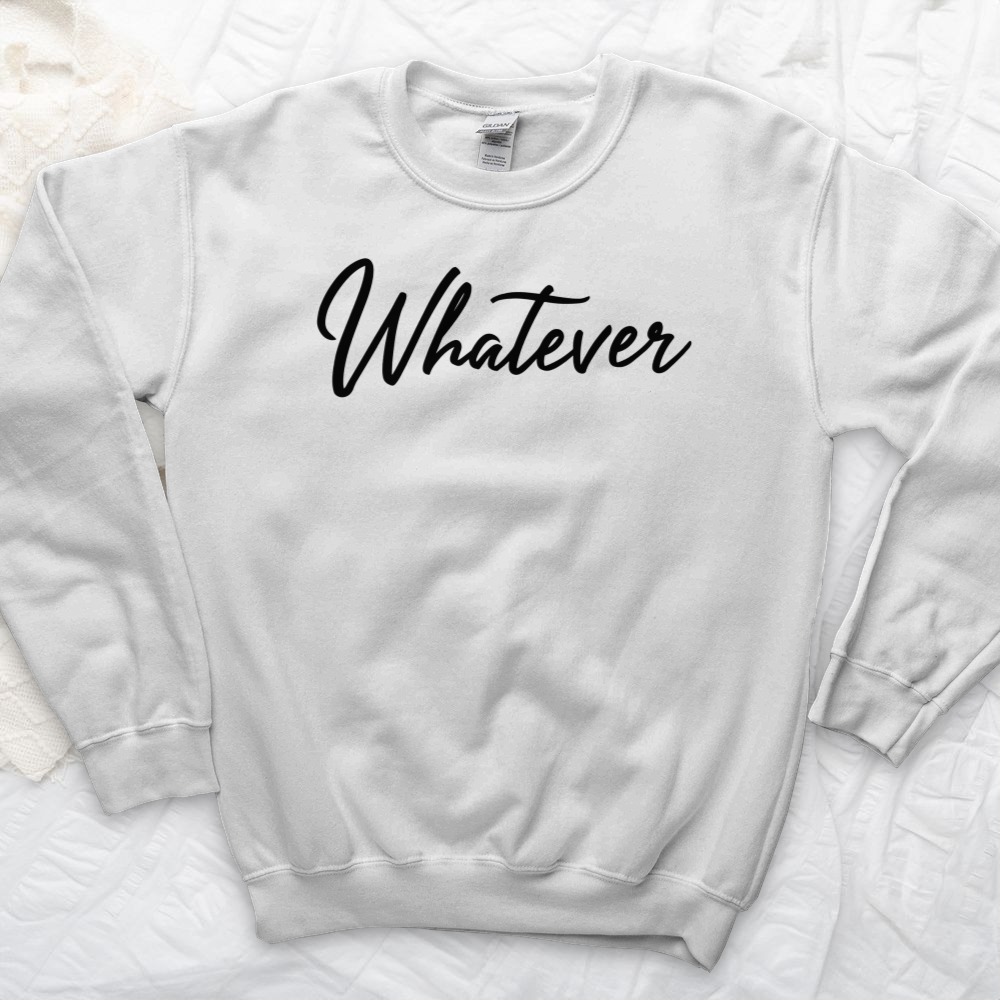 ''Whatever'' Sweatshirt