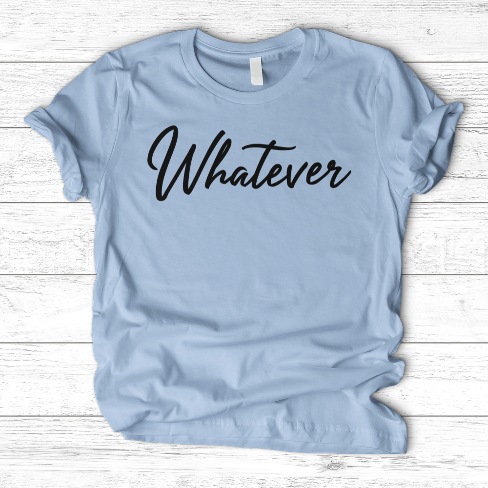 ''Whatever'' T-Shirt