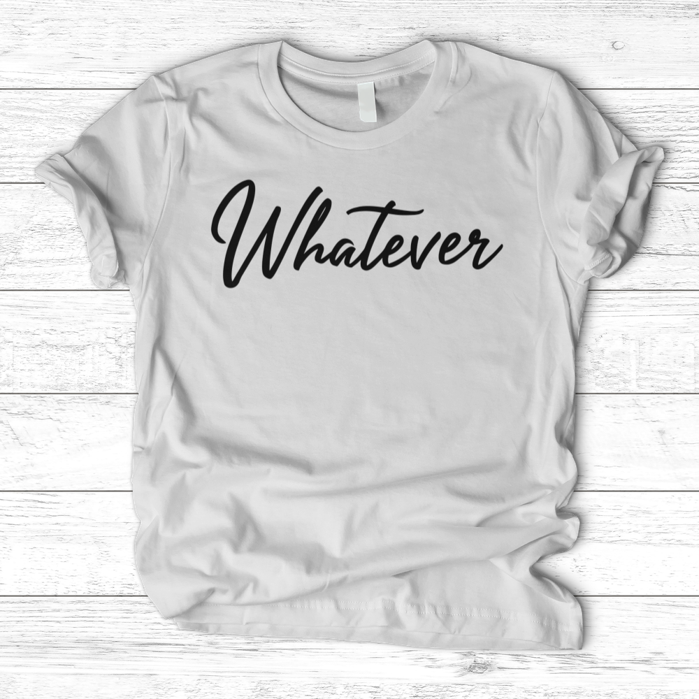 ''Whatever'' T-Shirt